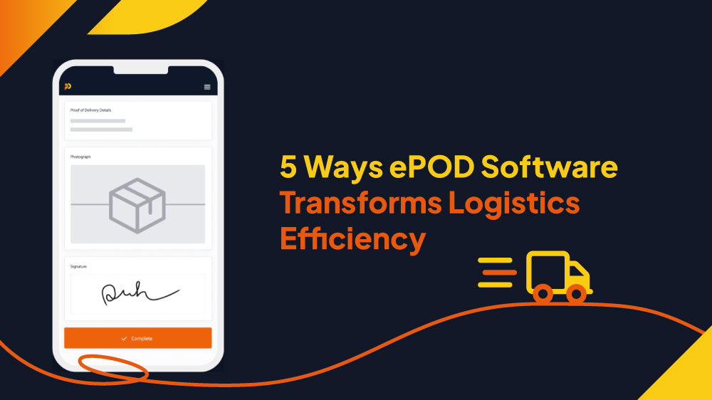 5 ways epod software transforms logistics efficiency